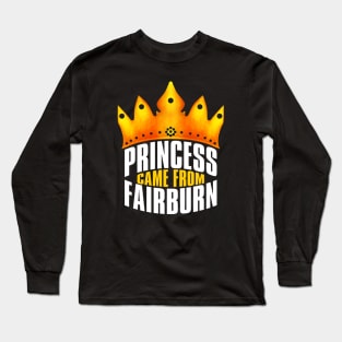 Princess Came From Fairburn, Fairburn Georgia Long Sleeve T-Shirt